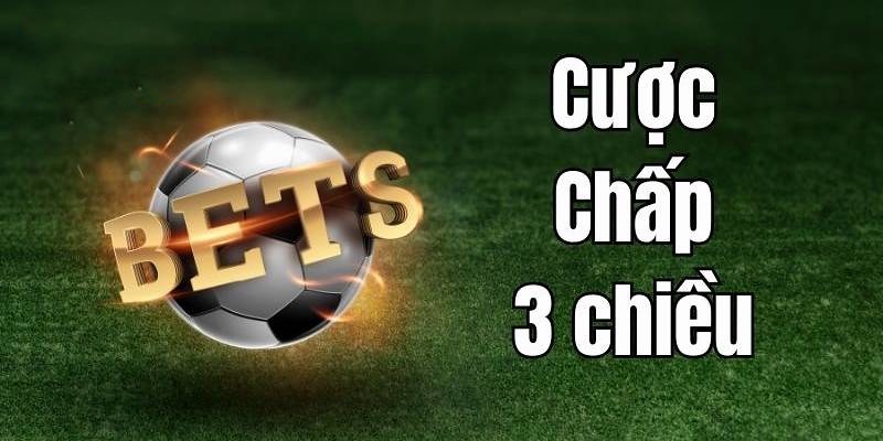 Cược chấp 3 chiều