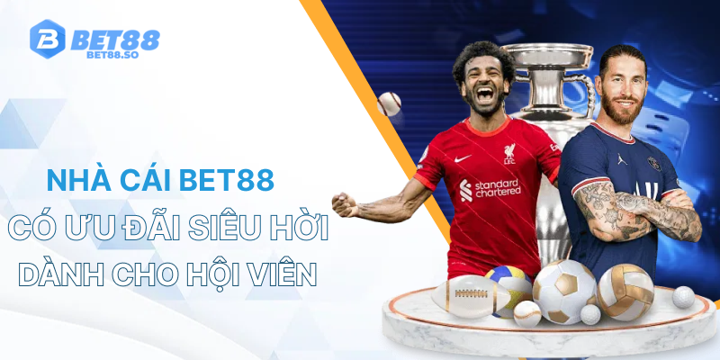 Nhà cái Bet88 có ưu đãi siêu hời dành cho hội viên