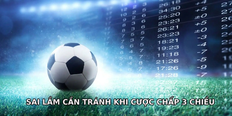 Sai lầm cần tránh khi đánh 3 Way Handicap